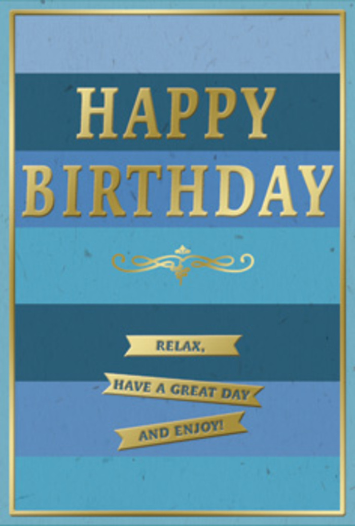 A serene blue and gold birthday card is shown in close detail, its design capturing that quiet, contented mood of a birthday morning in Wandsworth before the day fully begins. The background is made up of generous horizontal bands of blue that gently blend from one tone to the next: deep navy at the base, moving through denim, teal, and mid-blue, before softening into a lighter, almost powdery sky shade near the top. Each stripe sits perfectly level, like calm waves or the layered rooftops seen from a high flat overlooking the High Street. Dominating the centre, the words HAPPY BIRTHDAY stretch boldly across the stripes in embossed gold capital letters. The metallic finish is smooth and refined, with a subtle sheen that suggests quality printing and an attention to detail, similar to the care taken when tying the final ribbon on a hand-delivered bouquet. Underneath, a delicate gold flourish curls and sweeps, its symmetrical loops lending a touch of vintage elegance. Below this flourish, three gently curved golden banners are spaced one beneath the other, each with crisp edges and a soft reflective glow. Together, their neatly printed sentiment reads: Relax, have a great day and enjoy! The layout is composed and balanced, inviting the eye to follow the message downwards. A slim gold border runs neatly around the perimeter, enclosing the blues like a frame around a favourite view from Wandsworth Common. The card's surface appears slightly matte, contrasting beautifully with the raised gold elements, which would feel smooth under curious fingertips. Overall, the image conveys an atmosphere of peaceful celebration and thoughtful care, ideal for accompanying a hand-tied bouquet delivered to a birthday breakfast table somewhere in Wandsworth, Putney, or Battersea.
